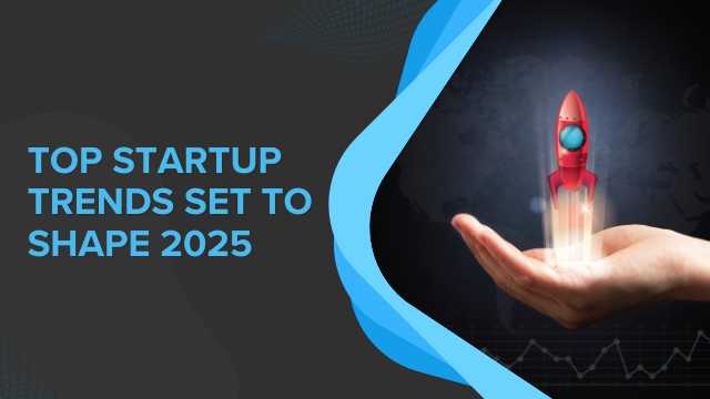 Top Startup Trends Set to Shape 2025